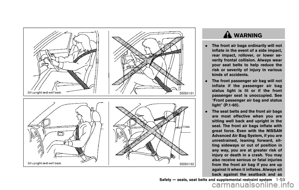 NISSAN ARMADA 2017 2.G Manual PDF SSS0131
SSS0132
WARNING
.The front air bags ordinarily will not
inflate in the event of a side impact,
rear impact, rollover, or lower se-
verity frontal collision. Always wear
your seat belts to help NISSAN ARMADA 2017 2.G Manual PDF SSS0131
SSS0132
WARNING
.The front air bags ordinarily will not
inflate in the event of a side impact,
rear impact, rollover, or lower se-
verity frontal collision. Always wear
your seat belts to help