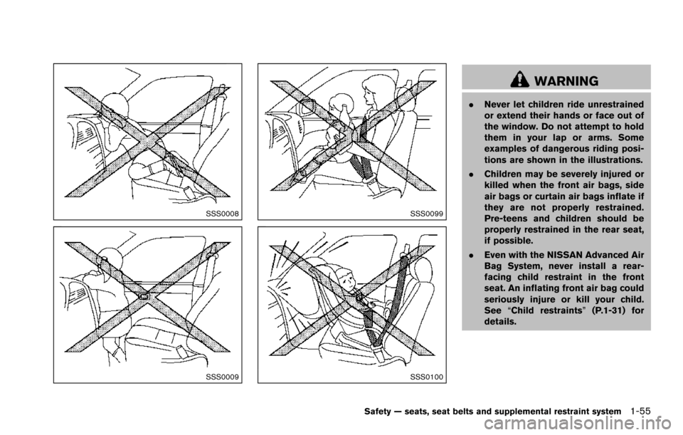 NISSAN ARMADA 2017 2.G Manual PDF SSS0008
SSS0009
SSS0099
SSS0100
WARNING
.Never let children ride unrestrained
or extend their hands or face out of
the window. Do not attempt to hold
them in your lap or arms. Some
examples of dangero