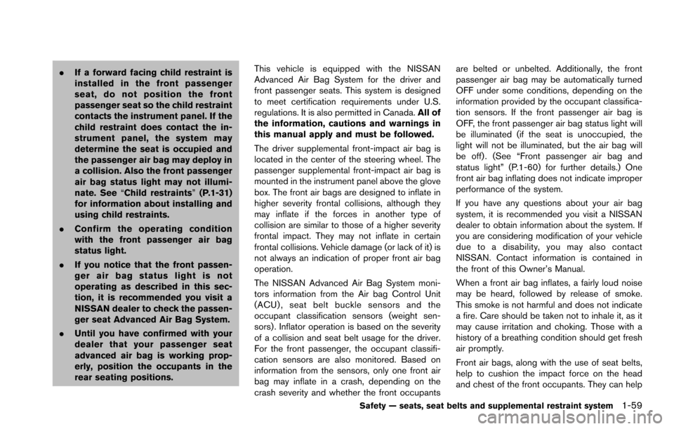 NISSAN ARMADA 2017 2.G User Guide .If a forward facing child restraint is
installed in the front passenger
seat, do not position the front
passenger seat so the child restraint
contacts the instrument panel. If the
child restraint doe