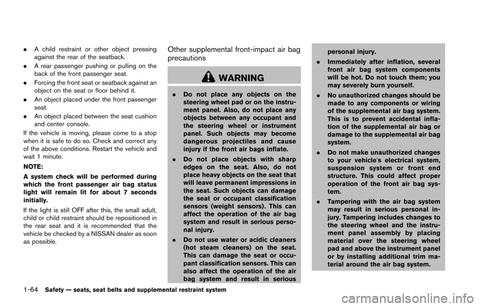 NISSAN ARMADA 2017 2.G User Guide 1-64Safety — seats, seat belts and supplemental restraint system
.A child restraint or other object pressing
against the rear of the seatback.
. A rear passenger pushing or pulling on the
back of th