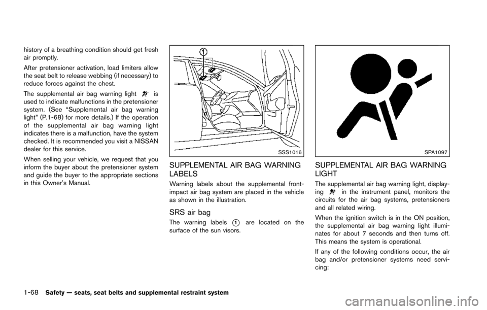 NISSAN ARMADA 2017 2.G Manual Online 1-68Safety — seats, seat belts and supplemental restraint system
history of a breathing condition should get fresh
air promptly.
After pretensioner activation, load limiters allow
the seat belt to r NISSAN ARMADA 2017 2.G Manual Online 1-68Safety — seats, seat belts and supplemental restraint system
history of a breathing condition should get fresh
air promptly.
After pretensioner activation, load limiters allow
the seat belt to r