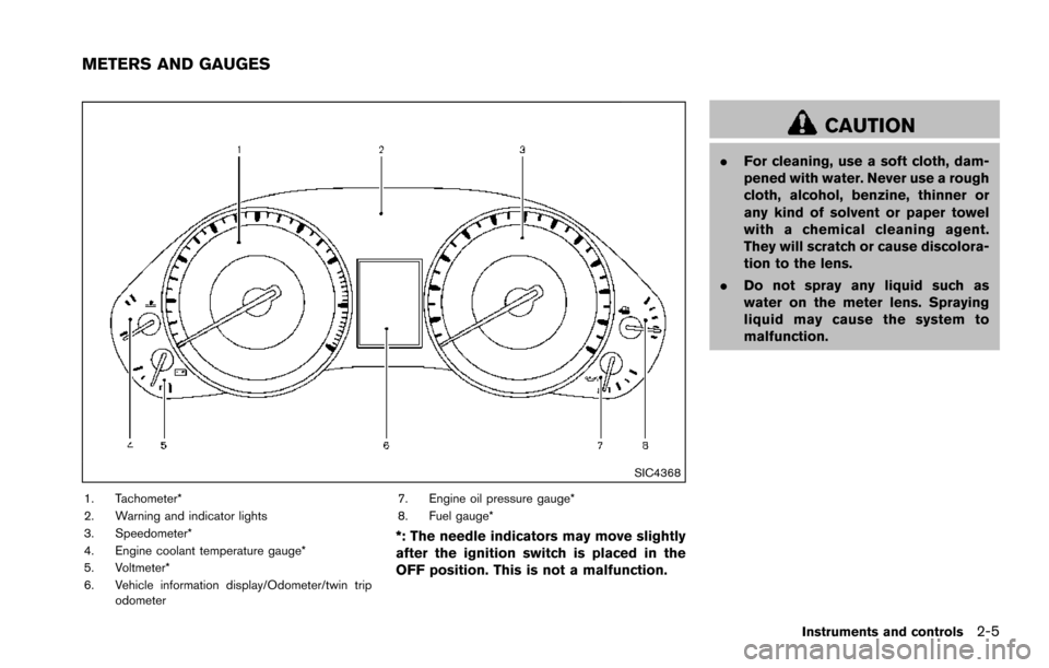NISSAN ARMADA 2017 2.G Owners Manual SIC4368
1. Tachometer*
2. Warning and indicator lights
3. Speedometer*
4. Engine coolant temperature gauge*
5. Voltmeter*
6. Vehicle information display/Odometer/twin tripodometer 7. Engine oil pressu