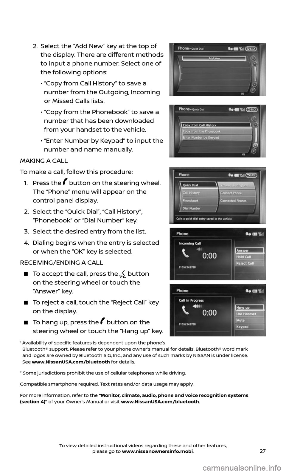 NISSAN ARMADA 2017 2.G Quick Reference Guide 27
2. Select the “Add New” key at the top of
the display. There are different methods
to input a phone number. Select one of
the following options:
• “Copy from Call History” NISSAN ARMADA 2017 2.G Quick Reference Guide 27
2. Select the “Add New” key at the top of
the display. There are different methods
to input a phone number. Select one of
the following options:
• “Copy from Call History”