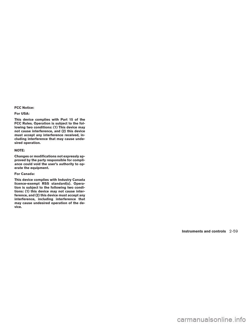 NISSAN FRONTIER 2017 D23 / 3.G Owners Manual FCC Notice:
For USA:
This device complies with Part 15 of the
FCC Rules. Operation is subject to the fol-
lowing two conditions: (1) This device may
not cause interference, and (2) this device
must ac