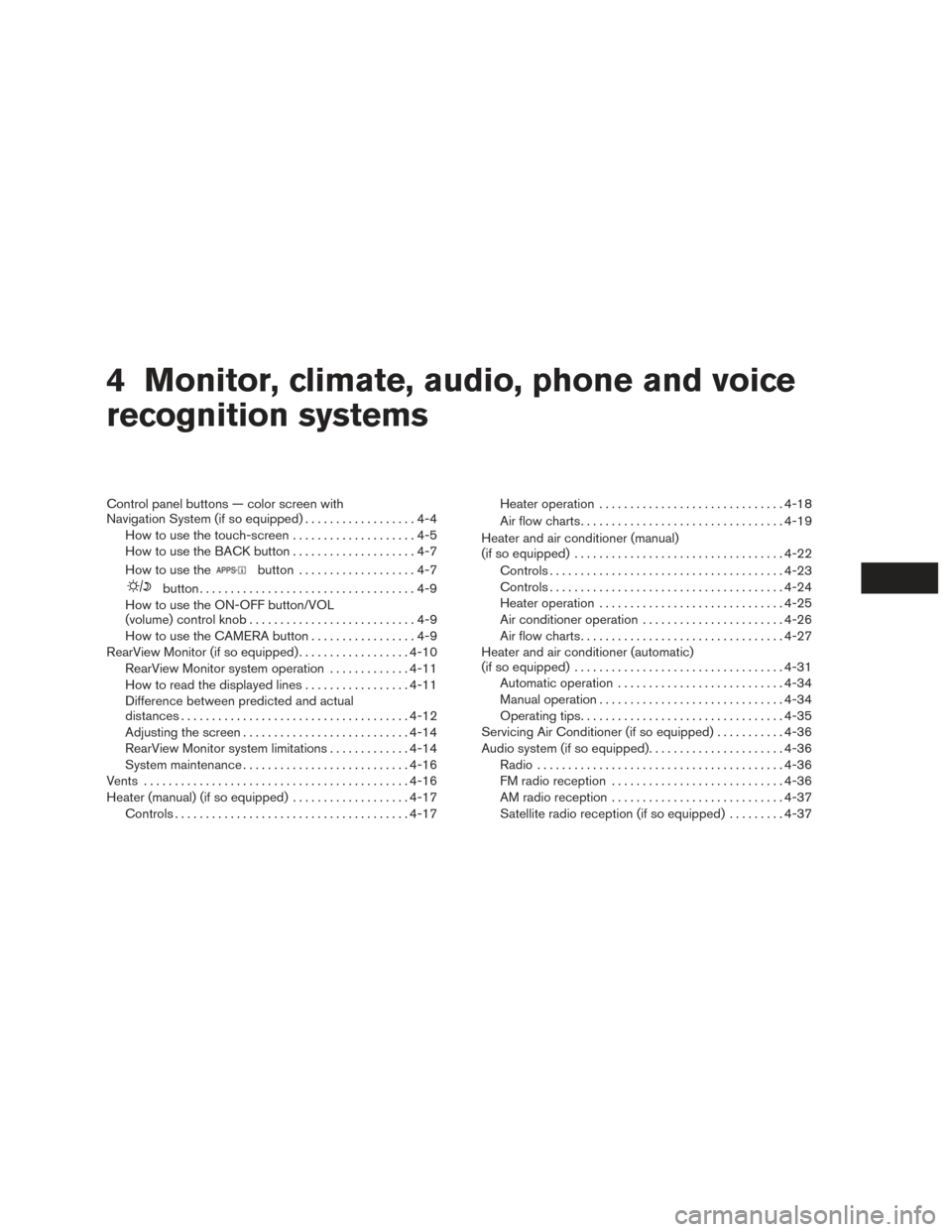 NISSAN FRONTIER 2017 D23 / 3.G Owners Manual 4 Monitor, climate, audio, phone and voice
recognition systems
Control panel buttons — color screen with
Navigation System (if so equipped)..................4-4
How to use the touch-screen . . .....