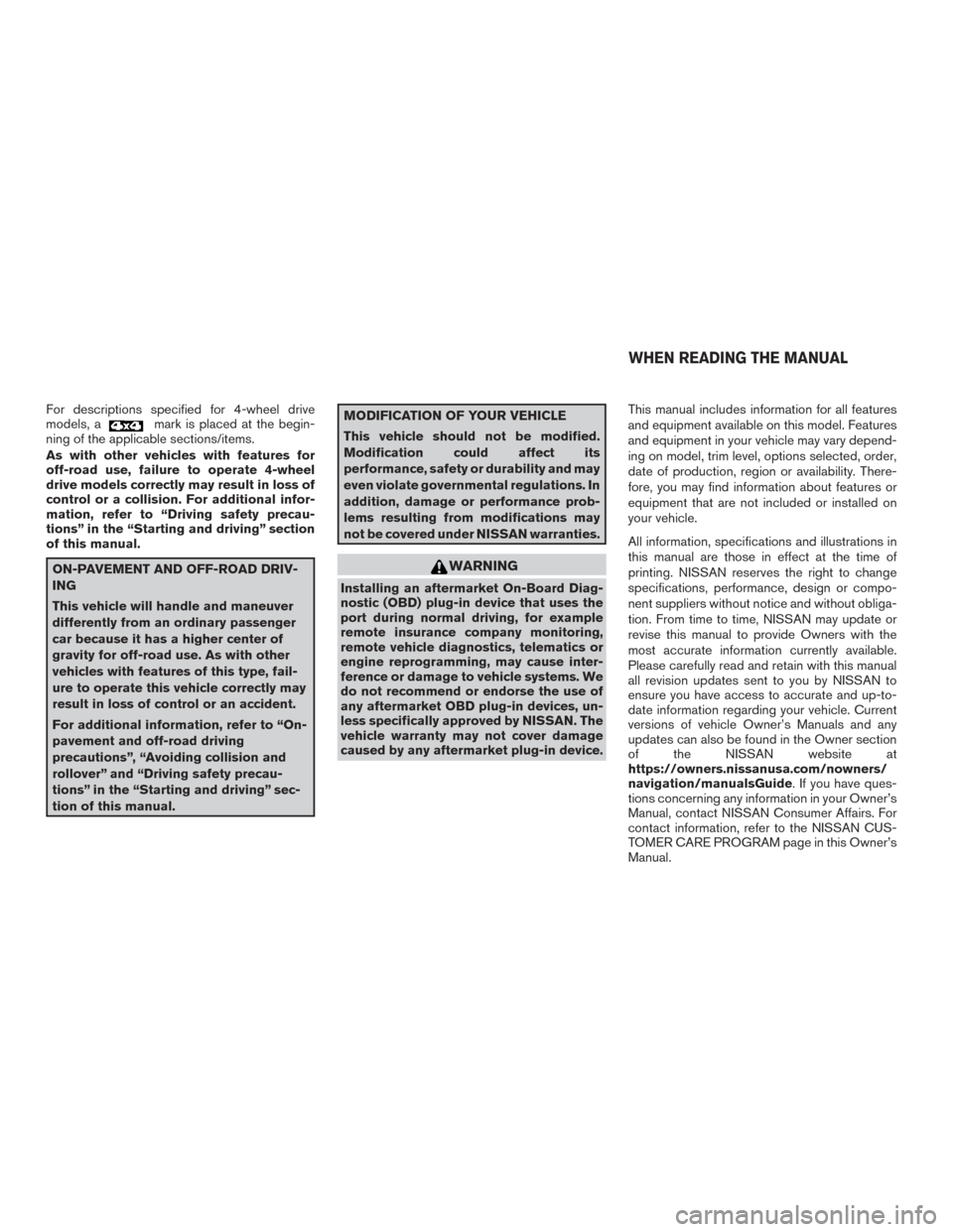 NISSAN FRONTIER 2017 D23 / 3.G Owners Manual For descriptions specified for 4-wheel drive
models, amark is placed at the begin-
ning of the applicable sections/items.
As with other vehicles with features for
off-road use, failure to operate 4-wh NISSAN FRONTIER 2017 D23 / 3.G Owners Manual For descriptions specified for 4-wheel drive
models, amark is placed at the begin-
ning of the applicable sections/items.
As with other vehicles with features for
off-road use, failure to operate 4-wh