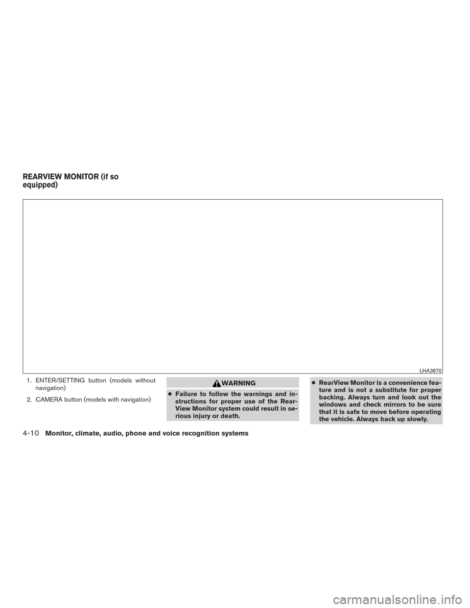 NISSAN FRONTIER 2017 D23 / 3.G Owners Manual 1. ENTER/SETTING button (models withoutnavigation)
2. CAMERA button (models with navigation)WARNING
● Failure to follow the warnings and in-
structions for proper use of the Rear-
View Monitor syste