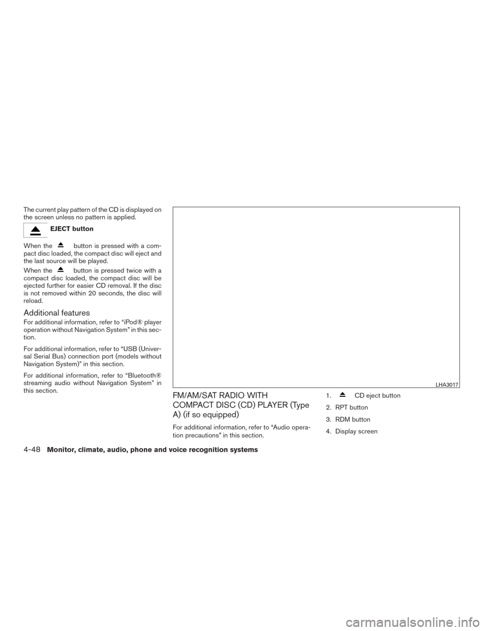 NISSAN FRONTIER 2017 D23 / 3.G Owners Manual The current play pattern of the CD is displayed on
the screen unless no pattern is applied.
EJECT button
When the
button is pressed with a com-
pact disc loaded, the compact disc will eject and
the la NISSAN FRONTIER 2017 D23 / 3.G Owners Manual The current play pattern of the CD is displayed on
the screen unless no pattern is applied.
EJECT button
When the
button is pressed with a com-
pact disc loaded, the compact disc will eject and
the la