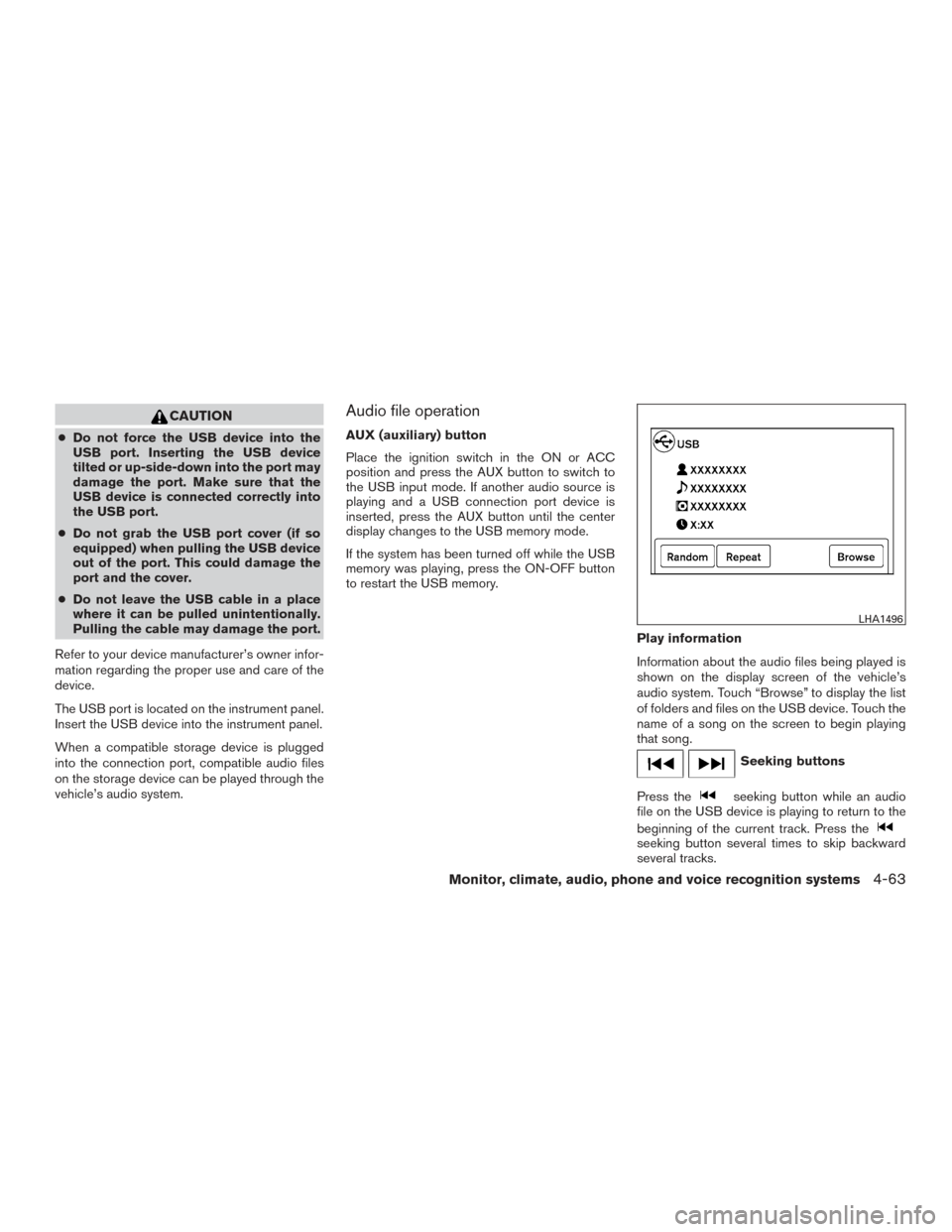 NISSAN FRONTIER 2017 D23 / 3.G Owners Manual CAUTION
●Do not force the USB device into the
USB port. Inserting the USB device
tilted or up-side-down into the port may
damage the port. Make sure that the
USB device is connected correctly into
t NISSAN FRONTIER 2017 D23 / 3.G Owners Manual CAUTION
●Do not force the USB device into the
USB port. Inserting the USB device
tilted or up-side-down into the port may
damage the port. Make sure that the
USB device is connected correctly into
t
