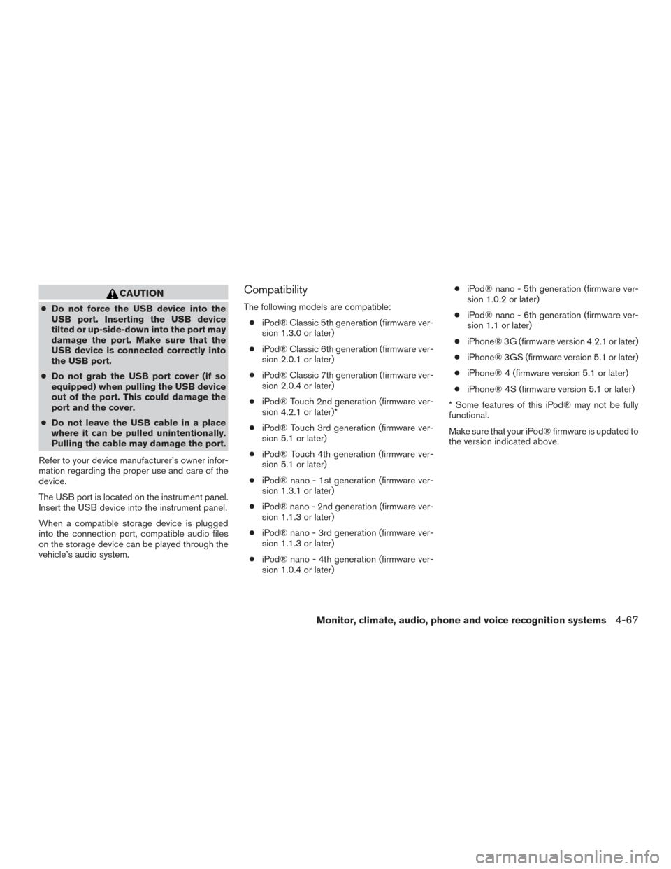 NISSAN FRONTIER 2017 D23 / 3.G Owners Manual CAUTION
●Do not force the USB device into the
USB port. Inserting the USB device
tilted or up-side-down into the port may
damage the port. Make sure that the
USB device is connected correctly into
t NISSAN FRONTIER 2017 D23 / 3.G Owners Manual CAUTION
●Do not force the USB device into the
USB port. Inserting the USB device
tilted or up-side-down into the port may
damage the port. Make sure that the
USB device is connected correctly into
t