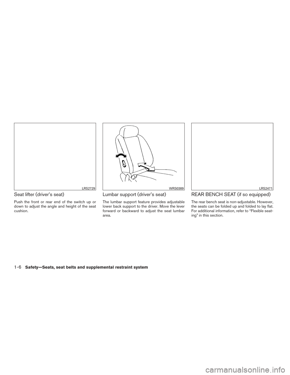NISSAN FRONTIER 2017 D23 / 3.G Owners Manual Seat lifter (driver’s seat)
Push the front or rear end of the switch up or
down to adjust the angle and height of the seat
cushion.
Lumbar support (driver’s seat)
The lumbar support feature provid NISSAN FRONTIER 2017 D23 / 3.G Owners Manual Seat lifter (driver’s seat)
Push the front or rear end of the switch up or
down to adjust the angle and height of the seat
cushion.
Lumbar support (driver’s seat)
The lumbar support feature provid