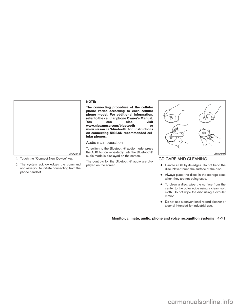NISSAN FRONTIER 2017 D23 / 3.G Owners Manual 4. Touch the “Connect New Device” key.
5. The system acknowledges the commandand asks you to initiate connecting from the
phone handset. NOTE:
The connecting procedure of the cellular
phone varies NISSAN FRONTIER 2017 D23 / 3.G Owners Manual 4. Touch the “Connect New Device” key.
5. The system acknowledges the commandand asks you to initiate connecting from the
phone handset. NOTE:
The connecting procedure of the cellular
phone varies