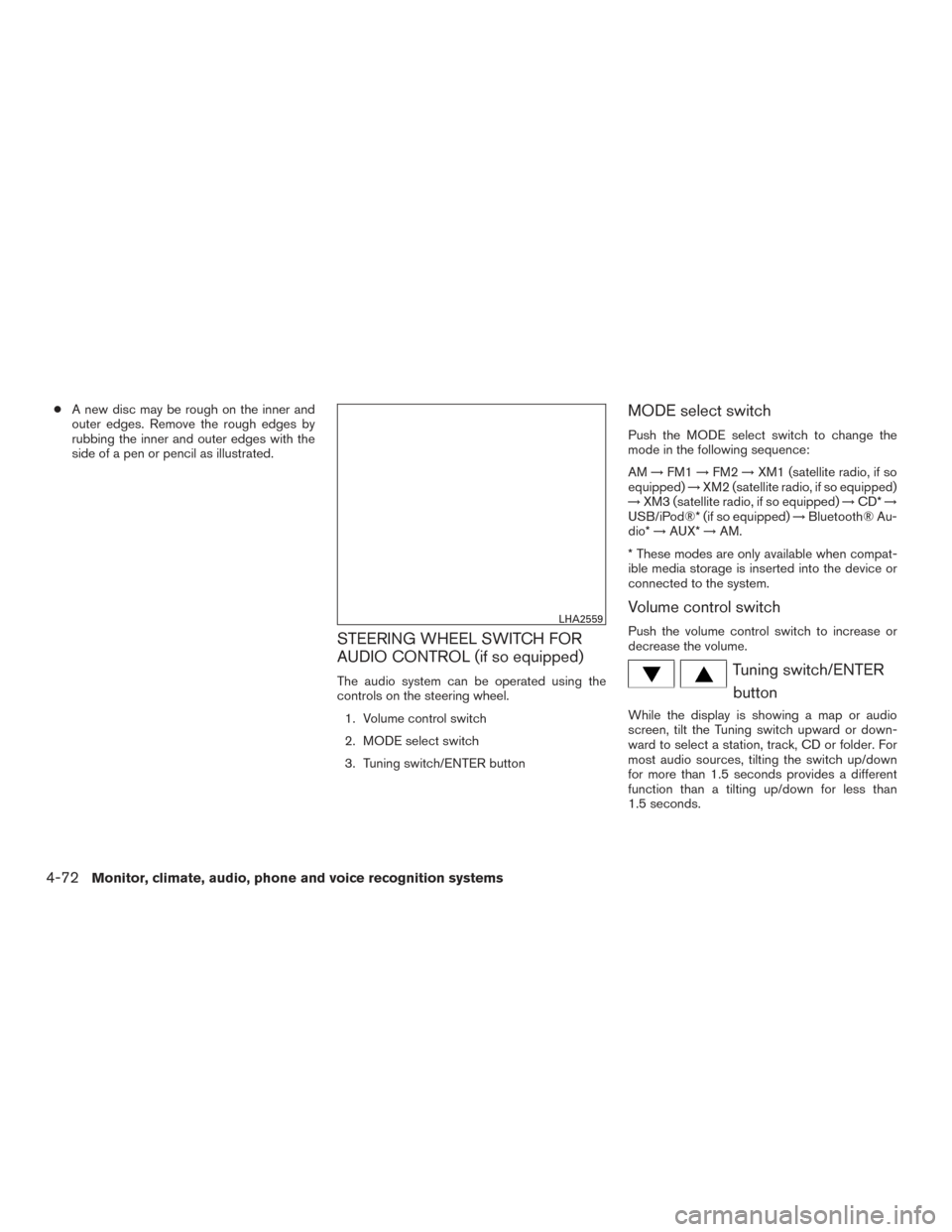 NISSAN FRONTIER 2017 D23 / 3.G Owners Manual ●A new disc may be rough on the inner and
outer edges. Remove the rough edges by
rubbing the inner and outer edges with the
side of a pen or pencil as illustrated.
STEERING WHEEL SWITCH FOR
AUDIO CO NISSAN FRONTIER 2017 D23 / 3.G Owners Manual ●A new disc may be rough on the inner and
outer edges. Remove the rough edges by
rubbing the inner and outer edges with the
side of a pen or pencil as illustrated.
STEERING WHEEL SWITCH FOR
AUDIO CO