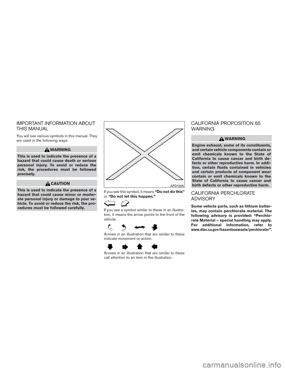 NISSAN FRONTIER 2017 D23 / 3.G Owners Manual IMPORTANT INFORMATION ABOUT
THIS MANUAL
You will see various symbols in this manual. They
are used in the following ways:
WARNING
This is used to indicate the presence of a
hazard that could cause dea NISSAN FRONTIER 2017 D23 / 3.G Owners Manual IMPORTANT INFORMATION ABOUT
THIS MANUAL
You will see various symbols in this manual. They
are used in the following ways:
WARNING
This is used to indicate the presence of a
hazard that could cause dea