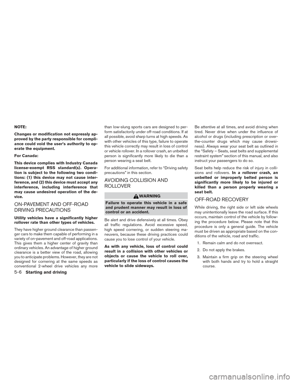 NISSAN FRONTIER 2017 D23 / 3.G Owners Manual NOTE:
Changes or modification not expressly ap-
proved by the party responsible for compli-
ance could void the user’s authority to op-
erate the equipment.
For Canada:
This device complies with Ind NISSAN FRONTIER 2017 D23 / 3.G Owners Manual NOTE:
Changes or modification not expressly ap-
proved by the party responsible for compli-
ance could void the user’s authority to op-
erate the equipment.
For Canada:
This device complies with Ind