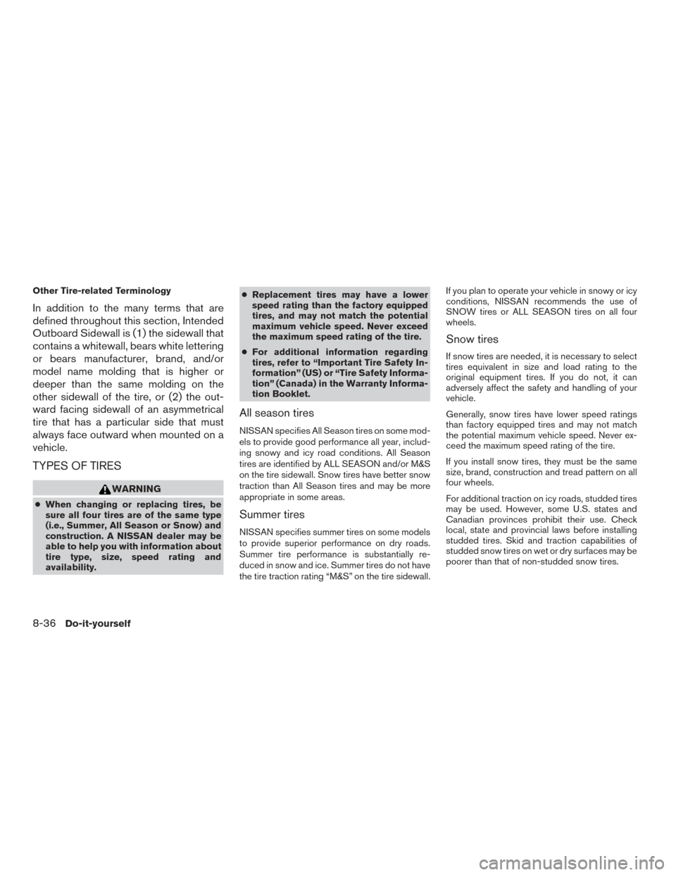 NISSAN FRONTIER 2017 D23 / 3.G Owners Manual Other Tire-related Terminology
In addition to the many terms that are
defined throughout this section, Intended
Outboard Sidewall is (1) the sidewall that
contains a whitewall, bears white lettering
o
