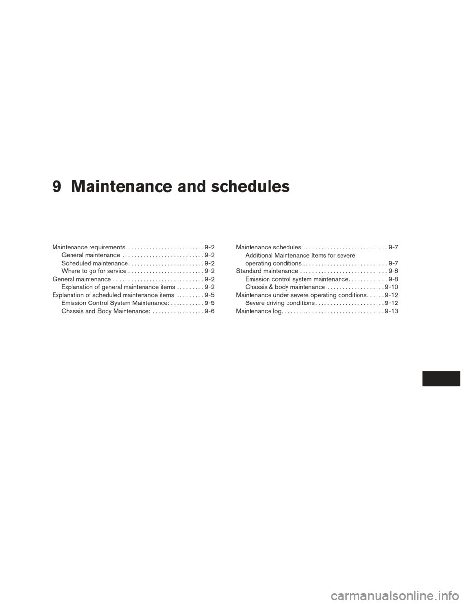 NISSAN FRONTIER 2017 D23 / 3.G Owners Manual 9 Maintenance and schedules
Maintenance requirements..........................9-2
General maintenance ...........................9-2
Scheduled maintenance .........................9-2
Where to go for 