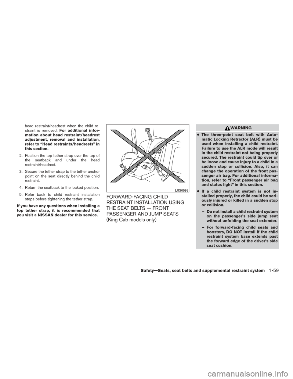 NISSAN FRONTIER 2017 D23 / 3.G Manual PDF head restraint/headrest when the child re-
straint is removed.For additional infor-
mation about head restraint/headrest
adjustment, removal and installation,
refer to “Head restraints/headrests” 
