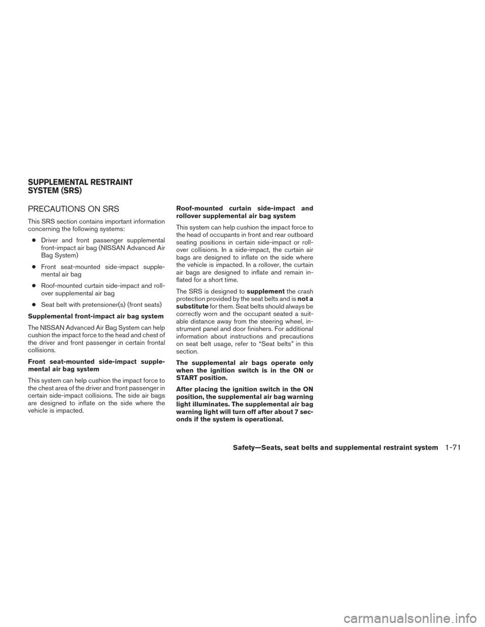 NISSAN FRONTIER 2017 D23 / 3.G Owners Manual PRECAUTIONS ON SRS
This SRS section contains important information
concerning the following systems:● Driver and front passenger supplemental
front-impact air bag (NISSAN Advanced Air
Bag System)
