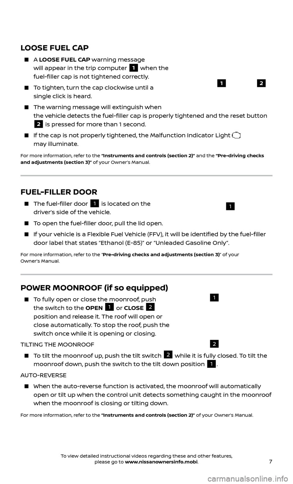 NISSAN FRONTIER 2017 D23 / 3.G Quick Reference Guide 7
LOOSE FUEL CAP
A LOOSE FUEL CAP warning message
will appear in the trip computer
1 when the
fuel-filler cap is not tightened correctly.
To tighten, turn the cap clockwise until a sing NISSAN FRONTIER 2017 D23 / 3.G Quick Reference Guide 7
LOOSE FUEL CAP
A LOOSE FUEL CAP warning message
will appear in the trip computer
1 when the
fuel-filler cap is not tightened correctly.
To tighten, turn the cap clockwise until a sing