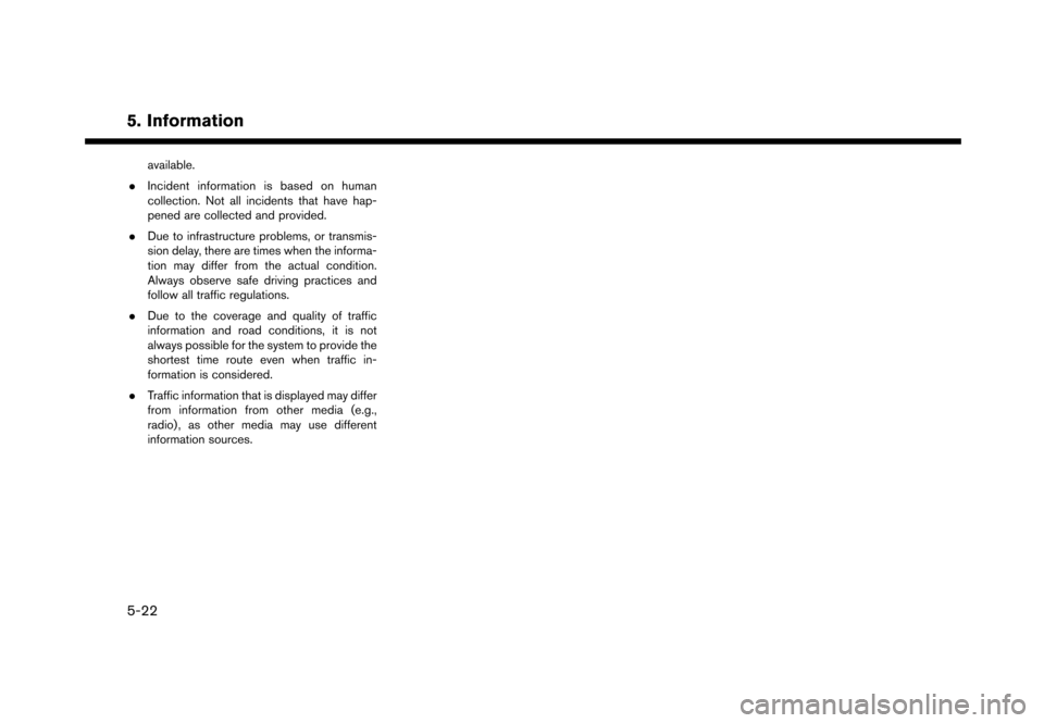 NISSAN GT-R 2017 R35 Multi Function Display Owners Manual 5. Information
available.
. Incident information is based on human
collection. Not all incidents that have hap-
pened are collected and provided.
. Due to infrastructure problems, or transmis-
sion de NISSAN GT-R 2017 R35 Multi Function Display Owners Manual 5. Information
available.
. Incident information is based on human
collection. Not all incidents that have hap-
pened are collected and provided.
. Due to infrastructure problems, or transmis-
sion de