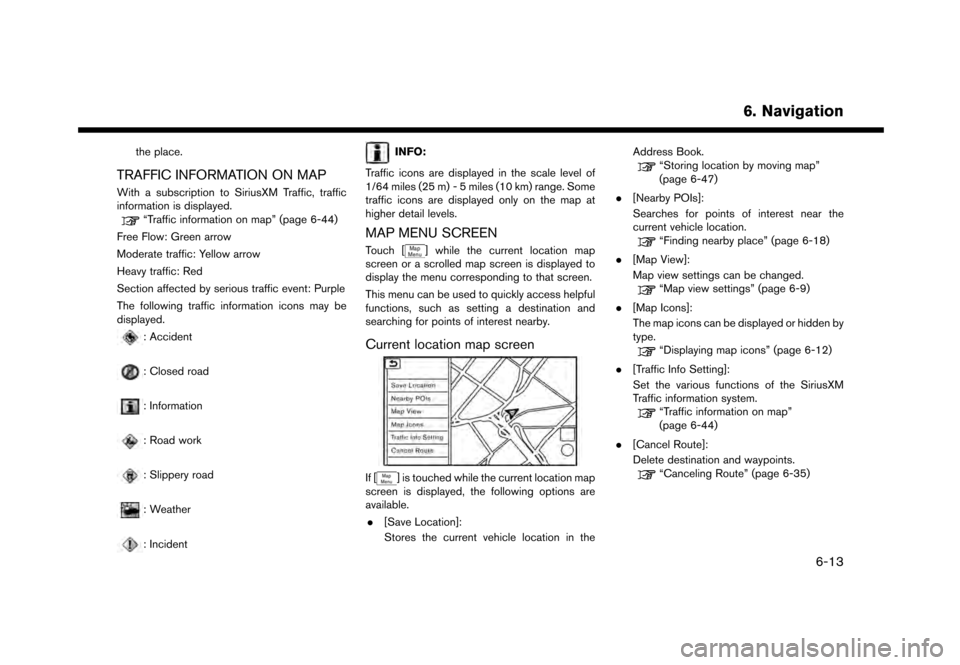 NISSAN GT-R 2017 R35 Multi Function Display Owners Manual the place.
TRAFFIC INFORMATION ON MAP
With a subscription to SiriusXM Traffic, traffic
information is displayed.
“Traffic information on map” (page 6-44)
Free Flow: Green arrow
Moderate traffic: Y NISSAN GT-R 2017 R35 Multi Function Display Owners Manual the place.
TRAFFIC INFORMATION ON MAP
With a subscription to SiriusXM Traffic, traffic
information is displayed.
“Traffic information on map” (page 6-44)
Free Flow: Green arrow
Moderate traffic: Y