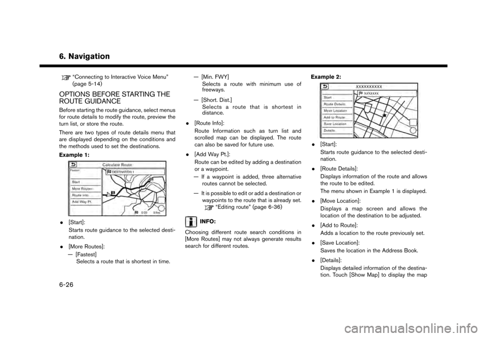 NISSAN GT-R 2017 R35 Multi Function Display Owners Manual 6. Navigation
“Connecting to Interactive Voice Menu”
(page 5-14)
OPTIONS BEFORE STARTING THE
ROUTE GUIDANCE
Before starting the route guidance, select menus
for route details to modify the route, NISSAN GT-R 2017 R35 Multi Function Display Owners Manual 6. Navigation
“Connecting to Interactive Voice Menu”
(page 5-14)
OPTIONS BEFORE STARTING THE
ROUTE GUIDANCE
Before starting the route guidance, select menus
for route details to modify the route,