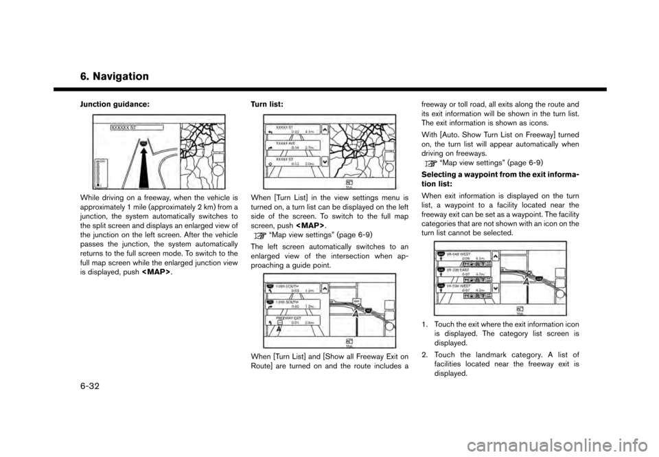 NISSAN GT-R 2017 R35 Multi Function Display Owners Manual 6. Navigation
Junction guidance:
While driving on a freeway, when the vehicle is
approximately 1 mile (approximately 2 km) from a
junction, the system automatically switches to
the split screen and di NISSAN GT-R 2017 R35 Multi Function Display Owners Manual 6. Navigation
Junction guidance:
While driving on a freeway, when the vehicle is
approximately 1 mile (approximately 2 km) from a
junction, the system automatically switches to
the split screen and di