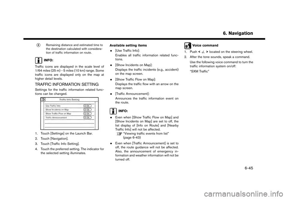 NISSAN GT-R 2017 R35 Multi Function Display Owners Manual *4Remaining distance and estimated time to
the destination calculated with considera-
tion of traffic information on route.
INFO:
Traffic icons are displayed in the scale level of
1/64 miles (25 m) - 