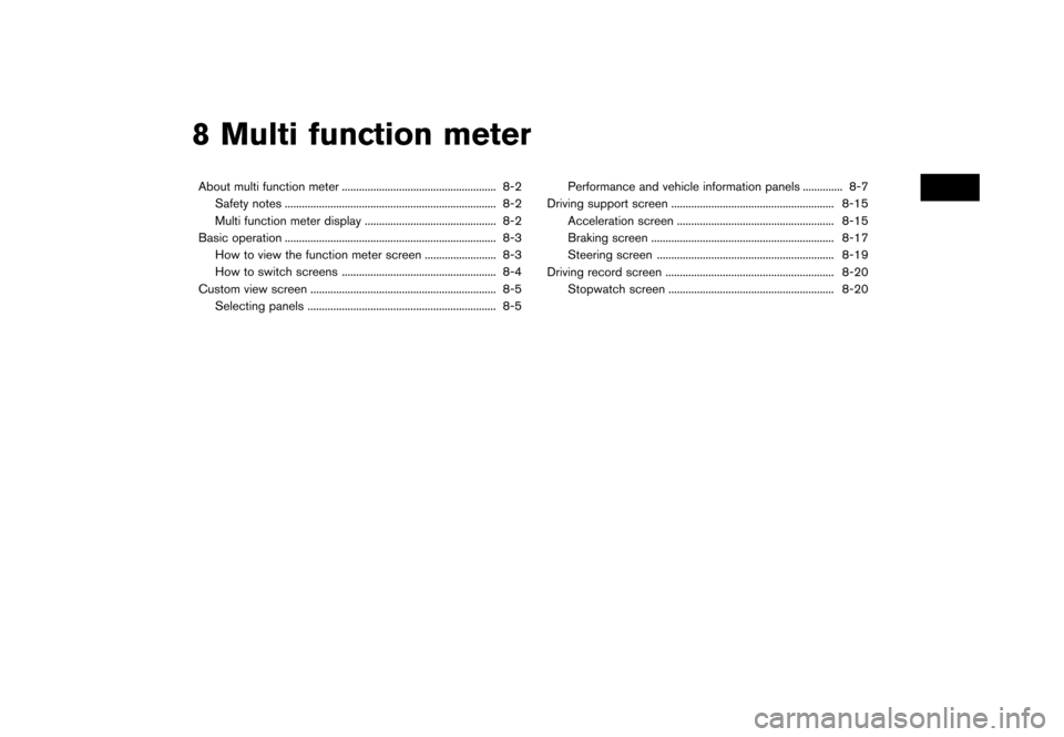 NISSAN GT-R 2017 R35 Multi Function Display Owners Manual 8 Multi function meter
About multi function meter ...................................................... 8-2Safety notes ........................................................................\
.. 8- NISSAN GT-R 2017 R35 Multi Function Display Owners Manual 8 Multi function meter
About multi function meter ...................................................... 8-2Safety notes ........................................................................\
.. 8-