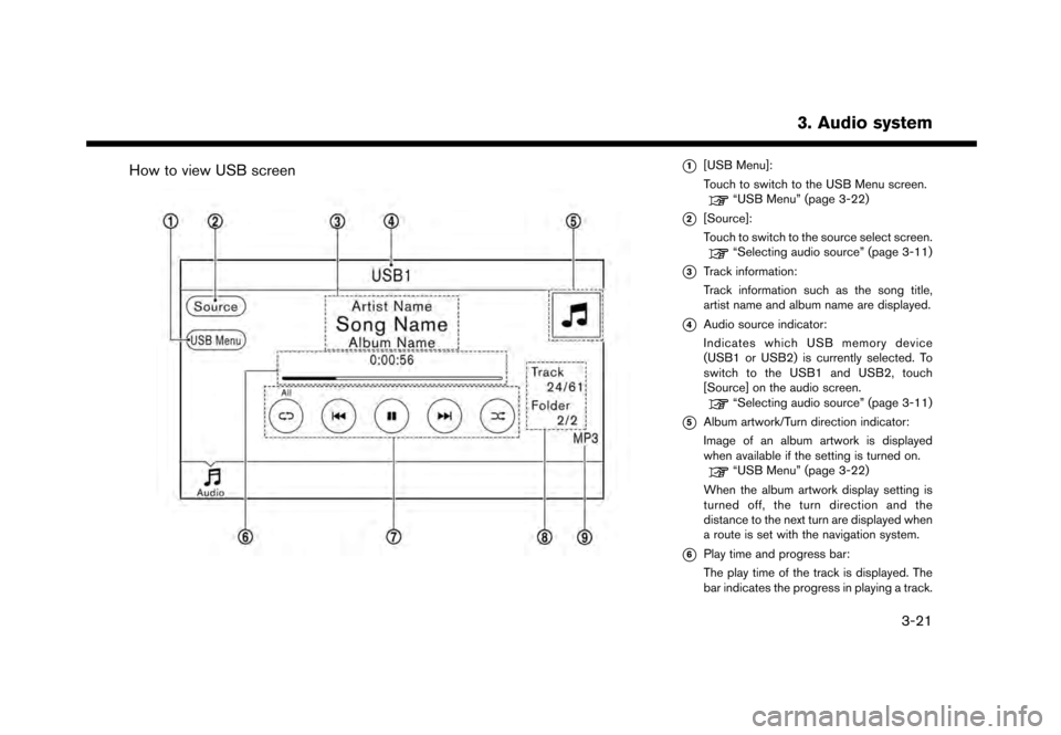 NISSAN GT-R 2017 R35 Multi Function Display Owners Manual How to view USB screen*1[USB Menu]:
Touch to switch to the USB Menu screen.
“USB Menu” (page 3-22)
*2[Source]:
Touch to switch to the source select screen.
“Selecting audio source” (page 3-11)