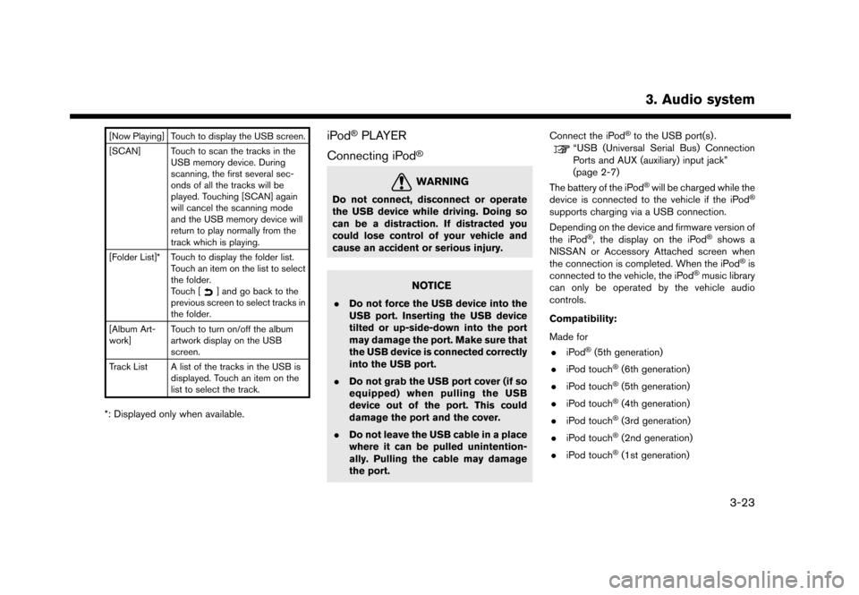NISSAN GT-R 2017 R35 Multi Function Display Owners Manual [Now Playing] Touch to display the USB screen.
[SCAN] Touch to scan the tracks in theUSB memory device. During
scanning, the first several sec-
onds of all the tracks will be
played. Touching [SCAN] a