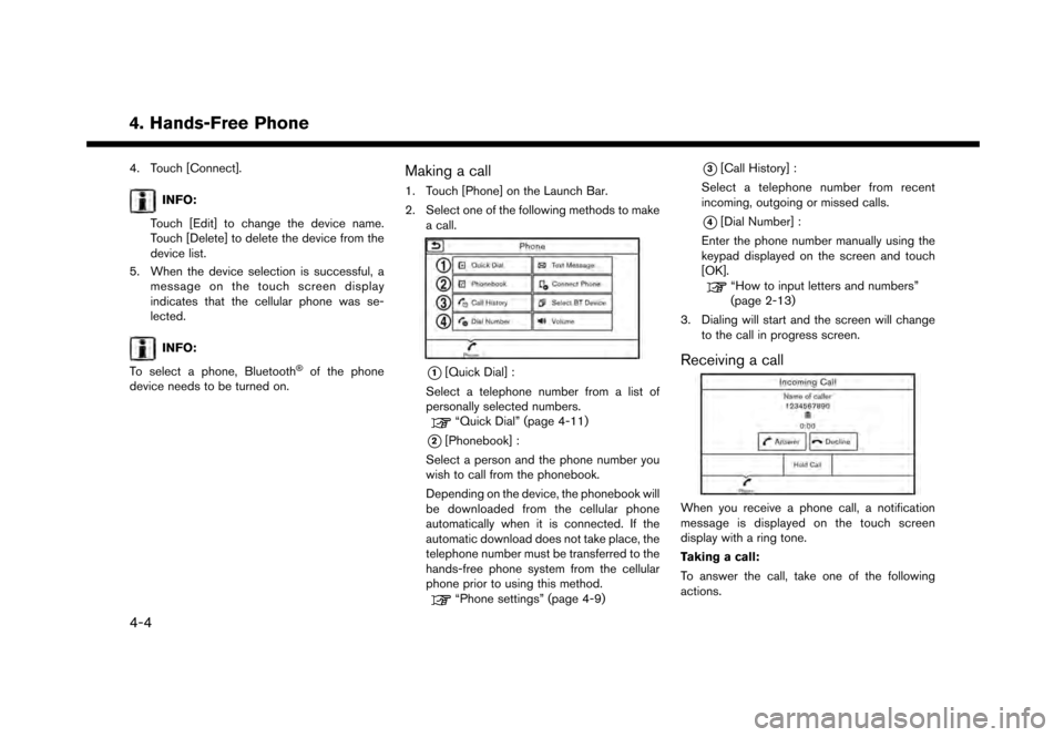 NISSAN GT-R 2017 R35 Multi Function Display Manual PDF 4. Hands-Free Phone
4. Touch [Connect].
INFO:
Touch [Edit] to change the device name.
Touch [Delete] to delete the device from the
device list.
5. When the device selection is successful, a message on