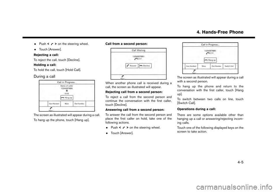 NISSAN GT-R 2017 R35 Multi Function Display Manual PDF .Push <>on the steering wheel.
. Touch [Answer].
Rejecting a call:
To reject the call, touch [Decline].
Holding a call:
To hold the call, touch [Hold Call].
During a call
The screen as illustrated wil