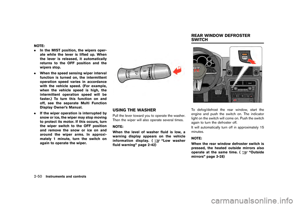 NISSAN GT-R 2017 R35 Owners Manual �������
�> �(�G�L�W� ����� �� �� �0�R�G�H�O� �����0�< �1�,�6�6�$�1 �*�7��5��5��� �2�0���(���5���8� �@
2-50Instruments and controls
NOTE:
.In the MIST position, the wi