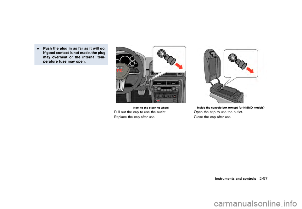 NISSAN GT-R 2017 R35 Owners Manual �������
�> �(�G�L�W� ����� �� �� �0�R�G�H�O� �����0�< �1�,�6�6�$�1 �*�7��5��5��� �2�0���(���5���8� �@
.Push the plug in as far as it will go.
If good contact is not m
