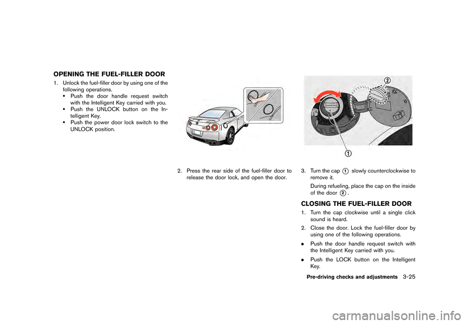 NISSAN GT-R 2017 R35 Owners Manual �������
�> �(�G�L�W� ����� �� �� �0�R�G�H�O� �����0�< �1�,�6�6�$�1 �*�7��5��5��� �2�0���(���5���8� �@
OPENING THE FUEL-FILLER DOORGUID-E42331B5-4C69-47DB-9209-AF5C9E8