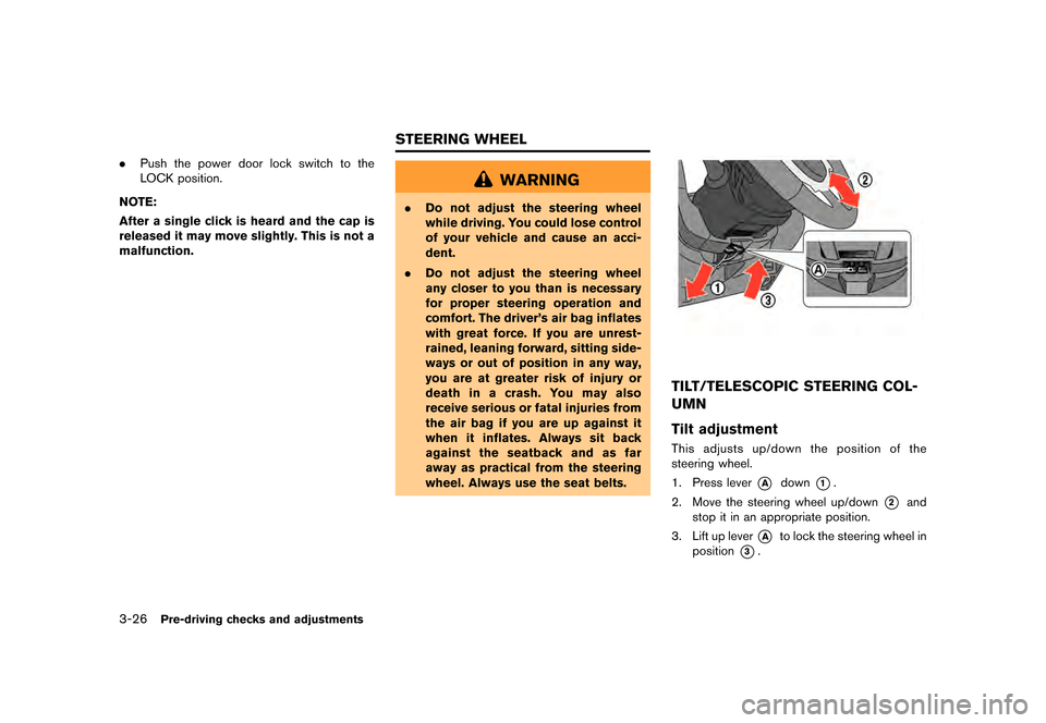 NISSAN GT-R 2017 R35 Owners Manual �������
�> �(�G�L�W� ����� �� �� �0�R�G�H�O� �����0�< �1�,�6�6�$�1 �*�7��5��5��� �2�0���(���5���8� �@
3-26Pre-driving checks and adjustments
.Push the power door lock