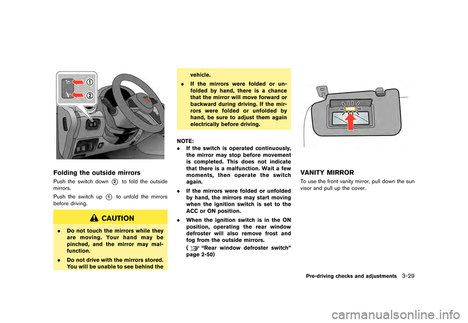NISSAN GT-R 2017 R35 Owners Manual �������
�> �(�G�L�W� ����� �� �� �0�R�G�H�O� �����0�< �1�,�6�6�$�1 �*�7��5��5��� �2�0���(���5���8� �@
JVP0444X
Folding the outside mirrorsGUID-DE998FED-D8CF-4F55-975D