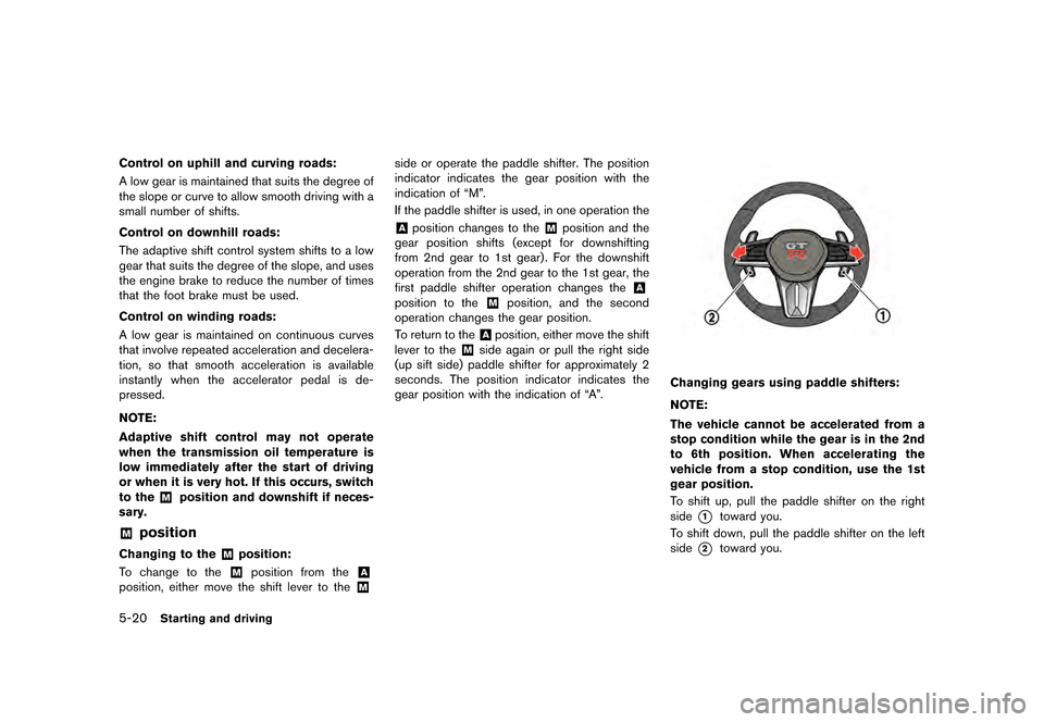 NISSAN GT-R 2017 R35 Owners Manual �������
�> �(�G�L�W� ����� �� �� �0�R�G�H�O� �����0�< �1�,�6�6�$�1 �*�7��5��5��� �2�0���(���5���8� �@
5-20Starting and driving
Control on uphill and curving roads:GUI
