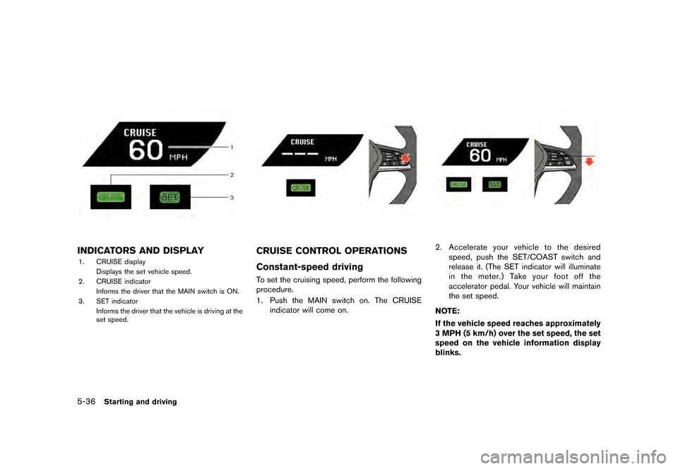 NISSAN GT-R 2017 R35 Owners Manual �������
�> �(�G�L�W� ����� �� �� �0�R�G�H�O� �����0�< �1�,�6�6�$�1 �*�7��5��5��� �2�0���(���5���8� �@
5-36Starting and driving
JVS0041X
INDICATORS AND DISPLAYGUID-E3F