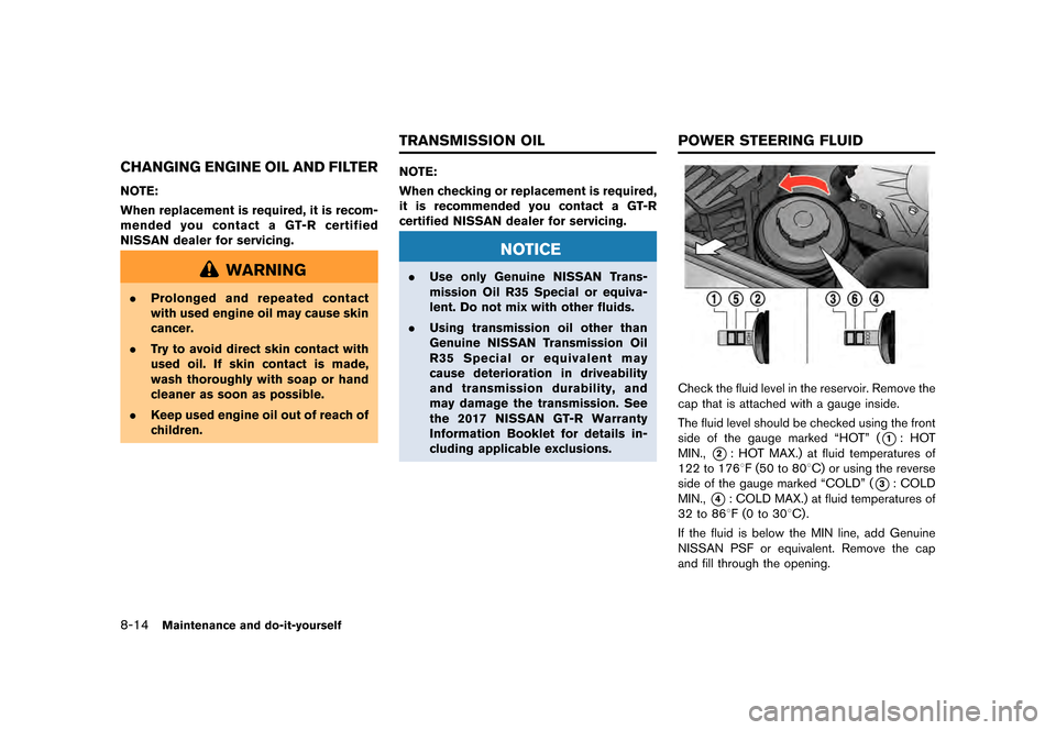 NISSAN GT-R 2017 R35 Owners Manual �������
�> �(�G�L�W� ����� �� �� �0�R�G�H�O� �����0�< �1�,�6�6�$�1 �*�7��5��5��� �2�0���(���5���8� �@
8-14Maintenance and do-it-yourself
CHANGING ENGINE OIL AND FILTE