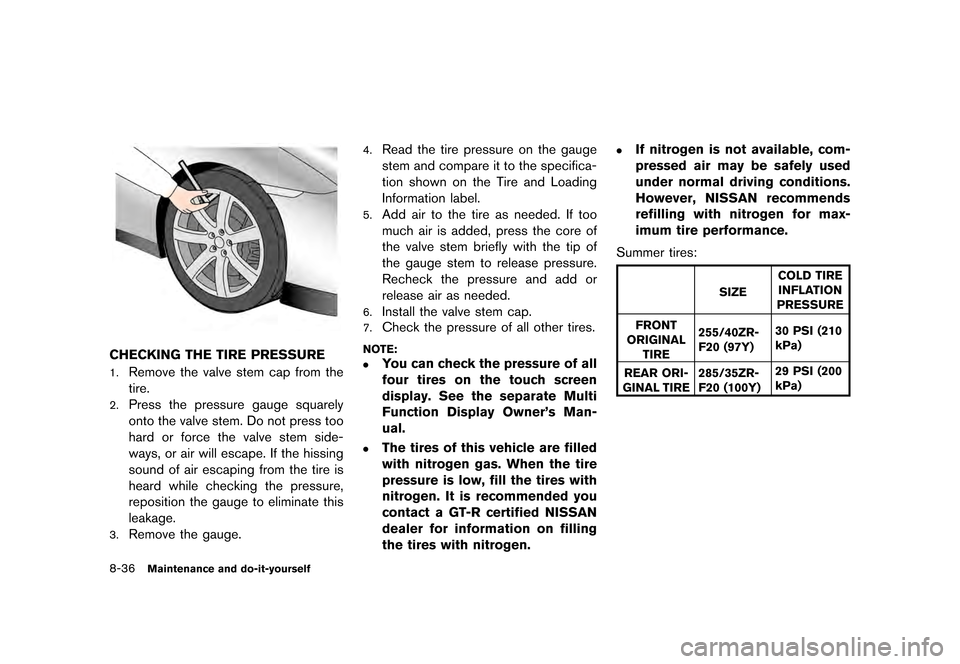 NISSAN GT-R 2017 R35 Owners Manual �������
�> �(�G�L�W� ����� �� �� �0�R�G�H�O� �����0�< �1�,�6�6�$�1 �*�7��5��5��� �2�0���(���5���8� �@
8-36Maintenance and do-it-yourself
GMD0017
CHECKING THE TIRE PRE