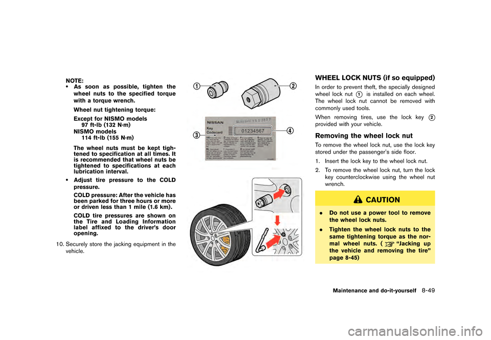 NISSAN GT-R 2017 R35 Owners Manual �������
�> �(�G�L�W� ����� �� �� �0�R�G�H�O� �����0�< �1�,�6�6�$�1 �*�7��5��5��� �2�0���(���5���8� �@
NOTE:.As soon as possible, tighten the
wheel nuts to the specifi