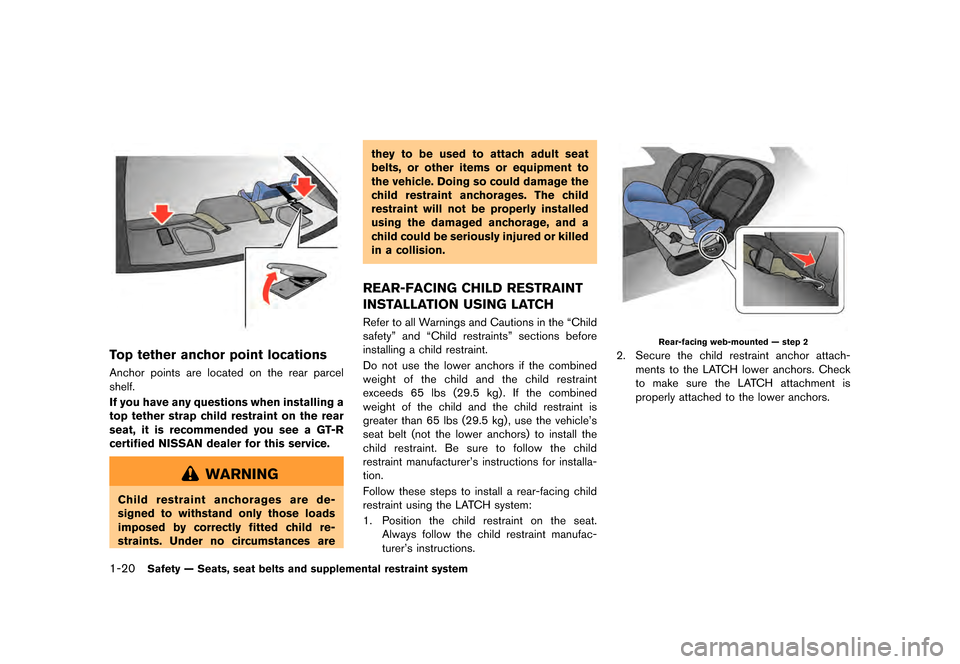 NISSAN GT-R 2017 R35 Manual PDF ������
�> �(�G�L�W� ����� �� �� �0�R�G�H�O� �����0�< �1�,�6�6�$�1 �*�7��5��5��� �2�0���(���5���8� �@
1-20Safety Ð Seats, seat belts and supplemental restraint system
