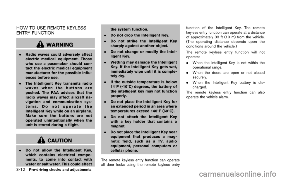 NISSAN JUKE 2017 F15 / 1.G Owners Manual 3-12Pre-driving checks and adjustments
HOW TO USE REMOTE KEYLESS
ENTRY FUNCTION
WARNING
.Radio waves could adversely affect
electric medical equipment. Those
who use a pacemaker should con-
tact the e