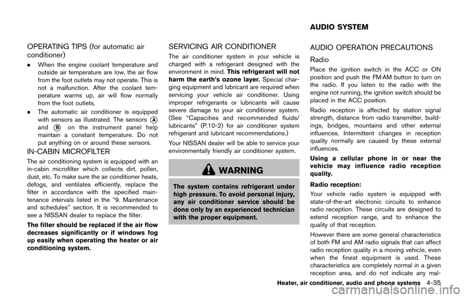 NISSAN JUKE 2017 F15 / 1.G Owners Manual OPERATING TIPS (for automatic air
conditioner)
.When the engine coolant temperature and
outside air temperature are low, the air flow
from the foot outlets may not operate. This is
not a malfunction. NISSAN JUKE 2017 F15 / 1.G Owners Manual OPERATING TIPS (for automatic air
conditioner)
.When the engine coolant temperature and
outside air temperature are low, the air flow
from the foot outlets may not operate. This is
not a malfunction.