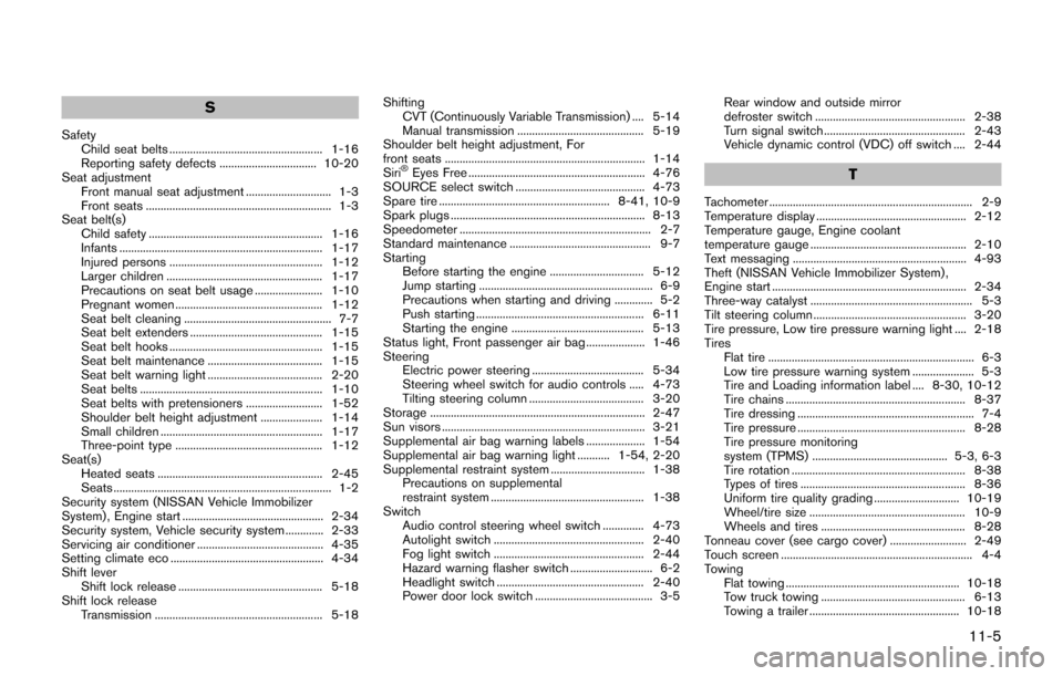 NISSAN JUKE 2017 F15 / 1.G Owners Manual S
SafetyChild seat belts .................................................... 1-16
Reporting safety defects ................................. 10-20
Seat adjustment Front manual seat adjustment .......