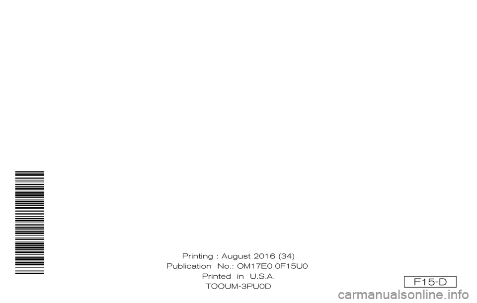 NISSAN JUKE 2017 F15 / 1.G Owners Manual F15-D
Printing : August 2016 (34)
Publication No.: OM15E0 0F15U0
Printed in U.S.A. TOOUM-3PU0D OM17E0 0F15U0 NISSAN JUKE 2017 F15 / 1.G Owners Manual F15-D
Printing : August 2016 (34)
Publication No.: OM15E0 0F15U0
Printed in U.S.A. TOOUM-3PU0D OM17E0 0F15U0