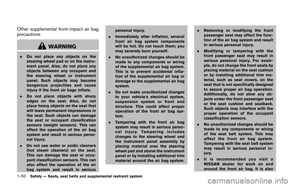 NISSAN JUKE 2017 F15 / 1.G Manual PDF 1-50Safety — Seats, seat belts and supplemental restraint system
Other supplemental front-impact air bag
precautions
WARNING
.Do not place any objects on the
steering wheel pad or on the instru-
men